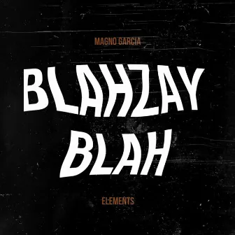 Blahzay Blah by Magno Garcia