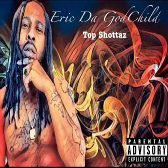 Top Shottaz by Eric Da God Child