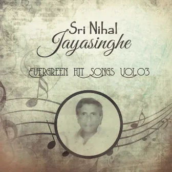 Sri Nihal Jayasinghe - Evergreen Hit Songs, Vol. 03 by T M Jayarathna