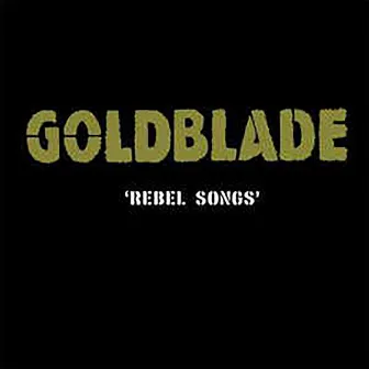 Rebel Songs by Goldblade