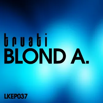 Blond A. EP by Truati