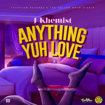 Anything Yuh Love by J Khemist