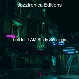 Lofi for 1 AM Study Sessions by Jazztronica Editions