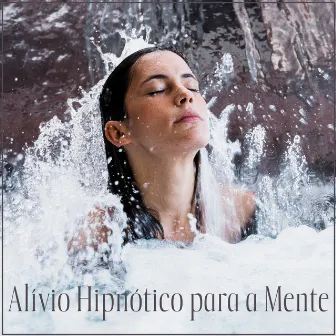 Alívio Hipnótico para a Mente by Oasis of Relaxation