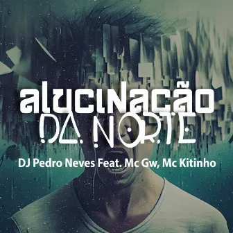 ALUCINAÇÃO DA NORTE by Dj Pedro Neves