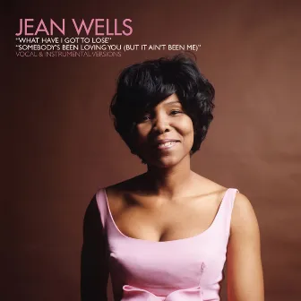 What Have I Got to Lose B/W Somebody's Been Loving You (But It Ain't Been Me) by Jean Wells