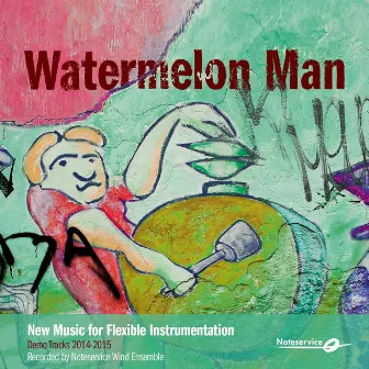 Watermelon Man - New Music for Flexible Instrumentation - Demo Tracks 2014-2015 by Noteservice Wind Ensemble