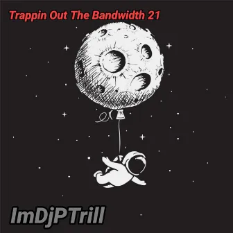 Trappin Out The Bandwidth 22 by ImDjPTrill Beats