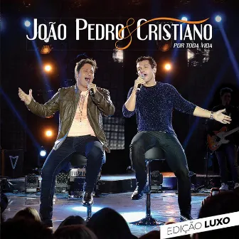 Por Toda Vida (Edição Luxo) by João Pedro e Cristiano