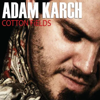 Cotton Fields by Adam Karch