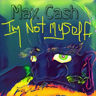 I'm Not Myself by Max Cash