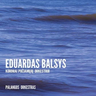 Eduardas Balsys: Kūriniai Pučiamųjų Orkestrui by Eduardas Balsys