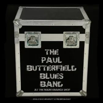 At The Maintenance Shop (Live '85) by The Paul Butterfield Blues Band