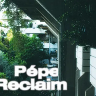 Reclaim by Pépe