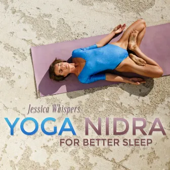 Yoga Nidra (For Better Sleep) by Jessica Whispers