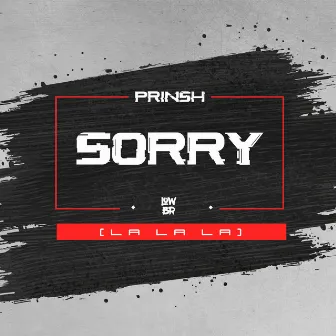 Sorry (La La La) by PRINSH