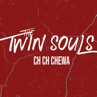 Ch Ch Chewa by The Twin Souls