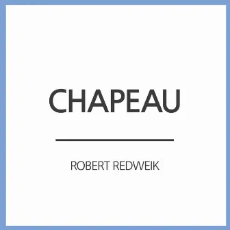 Chapeau by Robert Redweik