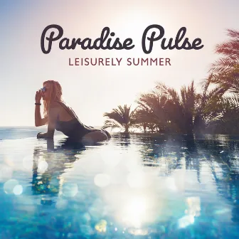 Paradise Pulse: Leisurely Summer – Laid-Back Tunes, Solar Sojourn, Sandy Shores, Tropical Tavern Vibes by Dj Ibizaa