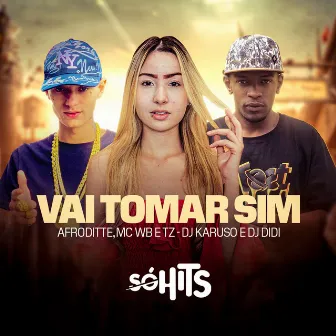 Vai Tomar Sim by Mc TZ