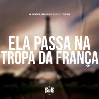 Ela Passa na Tropa da França by MC SWINGADA