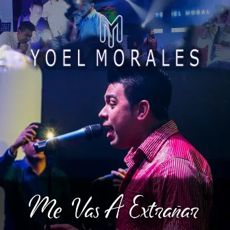 Me Vas a Extrañar by Yoel Morales