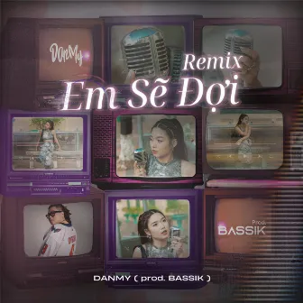 EM SẼ ĐỢI REMIX by DANMY