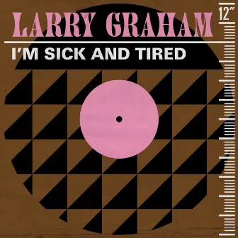 I'm Sick and Tired by Larry Graham