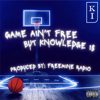 Game Ain't Free But Knowledge Is by FreemineRadio