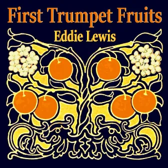 First Trumpet Fruits by Eddie Lewis