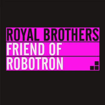 Friend of Robotron - Single by Royal Brothers