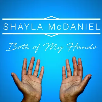 Both of My Hands by Shayla McDaniel