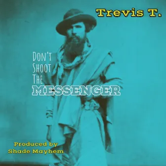 Don't Shoot the Messenger by Trevis T.