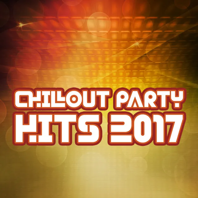 Chillout Party Hits 2017 – Summer Music, Dance, Party, Relax, By the Seaside, Beach