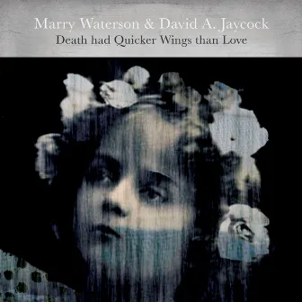 Death Had Quicker Wings Than Love by Marry Waterson