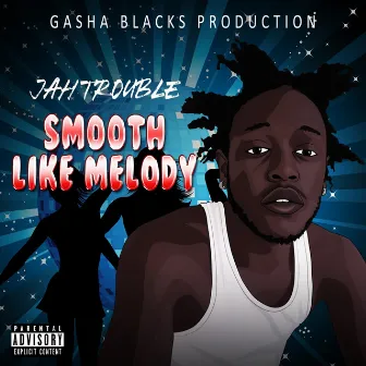 Smooth Like Melody by Jah Trouble