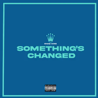 Something's Changed by Chaz King