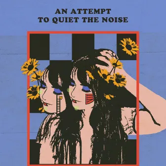 An Attempt to Quiet the Noise by Ebba Rose