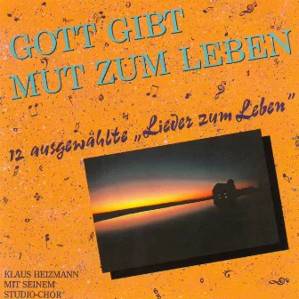 Gott gibt Mut zum Leben by Klaus Heizmann mit seinem Studiochor