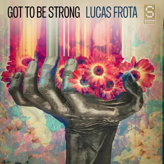 Got To Be Strong by Lucas Frota