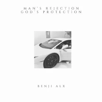 Man's Rejection God's Protection by Benji Alx