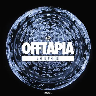 Vibe in, Vibe Out by Offtapia