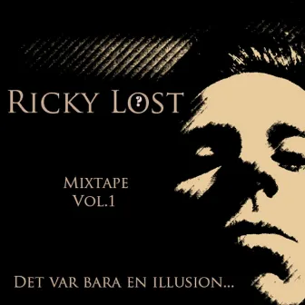 Mixtape, Vol. 1: Det var bara en illusion by Ricky Lost