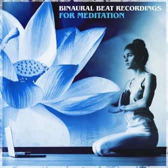 Binaural Beat Recordings for Meditation by Binaural Beats Recordings