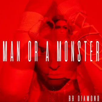 Man or a Monster (Radio Edit) by BB Diamond