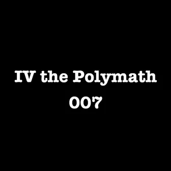 007 by IV The Polymath