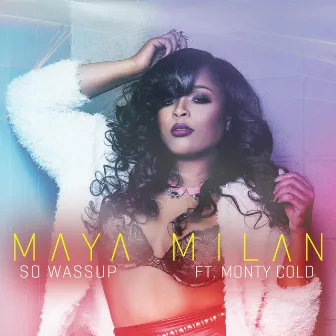 So Wassup (feat. Monty Cold) by Maya Milan