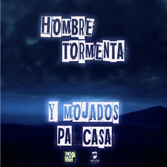 Y Mojados Pa Casa by Hombre Tormenta