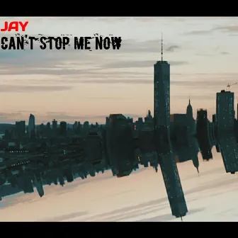 Can't Stop Me Now by Jay