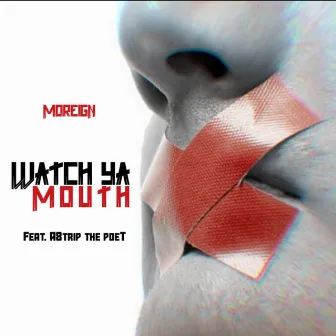 Watch Ya Mouth by Moreign